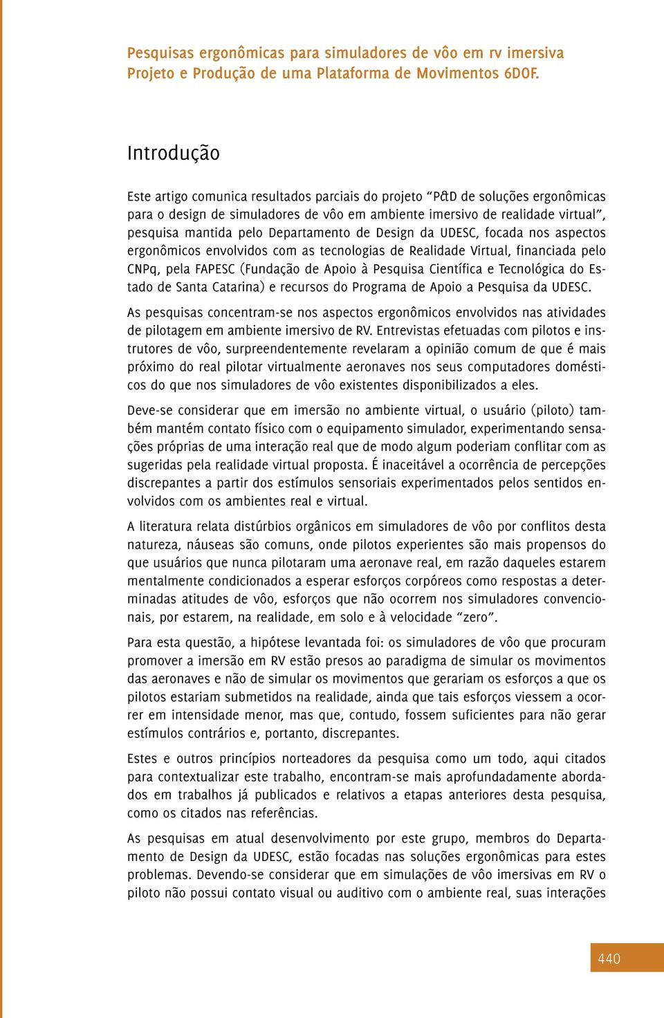 Tecnológica do Estado de Santa Catarina) e recursos do Programa de Apoio a Pesquisa da UDESC.