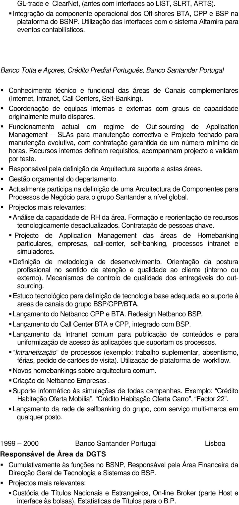 Banco Totta e Açores, Crédito Predial Português, Banco Santander Portugal Conhecimento técnico e funcional das áreas de Canais complementares (Internet, Intranet, Call Centers, Self-Banking).