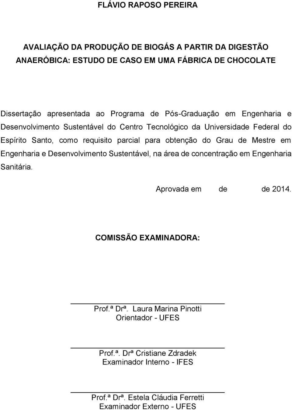 obtenção do Grau de Mestre em Engenharia e Desenvolvimento Sustentável, na área de concentração em Engenharia Sanitária. Aprovada em de de 2014.