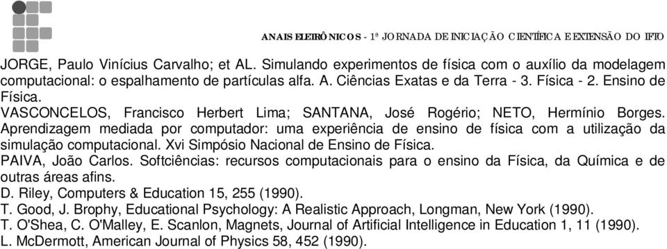 Aprendizagem mediada por computador: uma experiência de ensino de física com a utilização da simulação computacional. Xvi Simpósio Nacional de Ensino de Física. PAIVA, João Carlos.