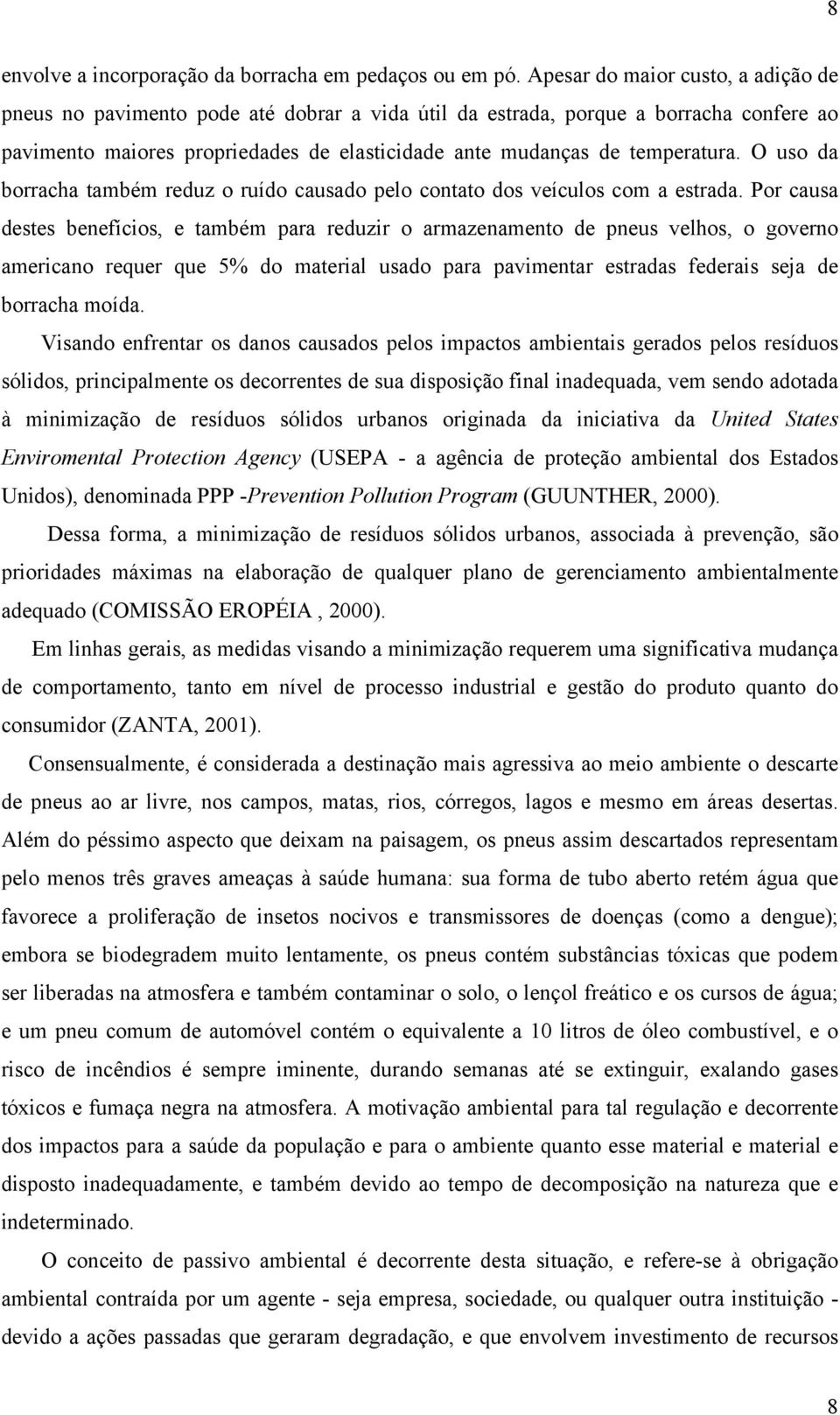 O uso da borracha também reduz o ruído causado pelo contato dos veículos com a estrada.