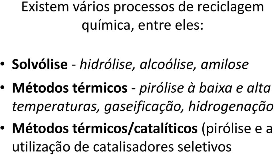 pirólise à baixa e alta temperaturas, gaseificação, hidrogenação