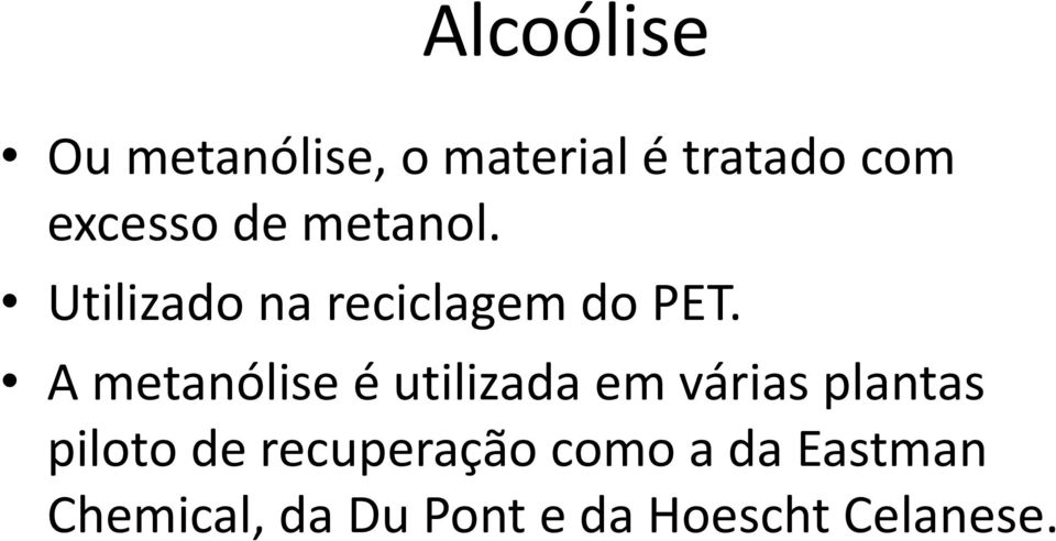 A metanólise é utilizada em várias plantas piloto de