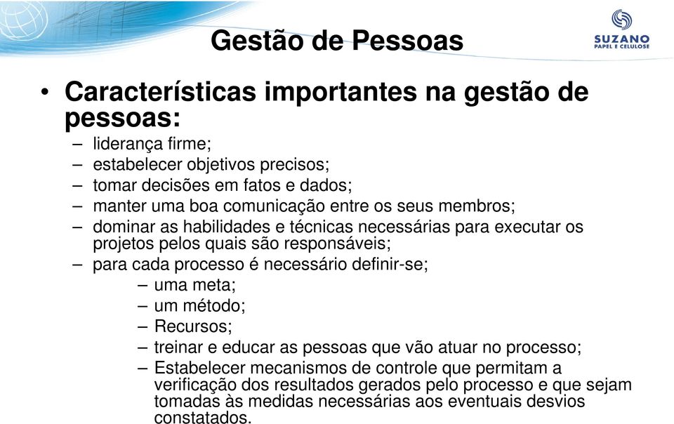 para cada processo é necessário definir-se; uma meta; um método; Recursos; treinar e educar as pessoas que vão atuar no processo; Estabelecer