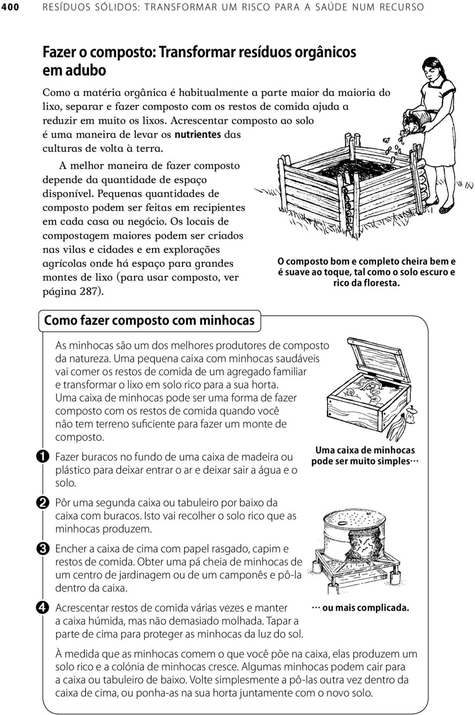 A melhor maneira de fazer composto depende da quantidade de espaço disponível.