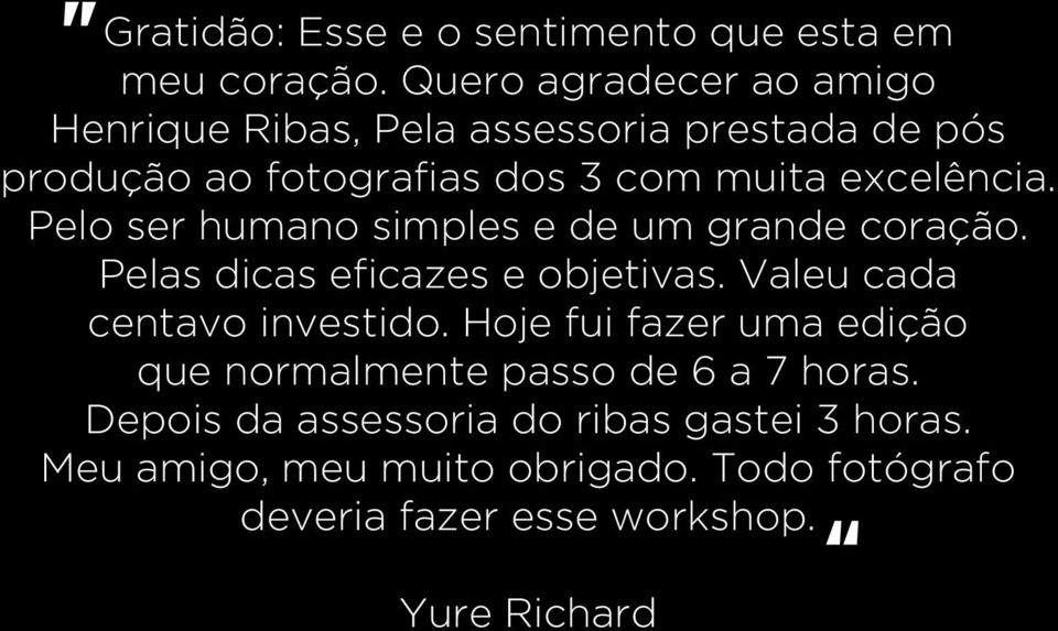 Pelo ser humano simples e de um grande coração. Pelas dicas eficazes e objetivas. Valeu cada centavo investido.