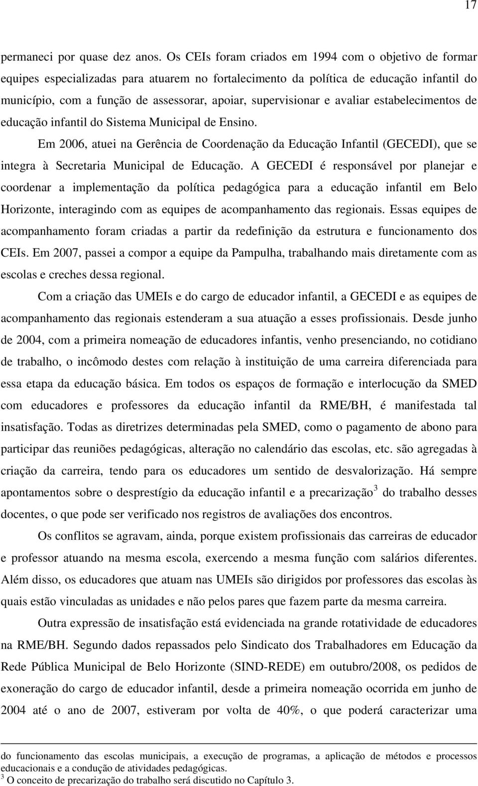 supervisionar e avaliar estabelecimentos de educação infantil do Sistema Municipal de Ensino.