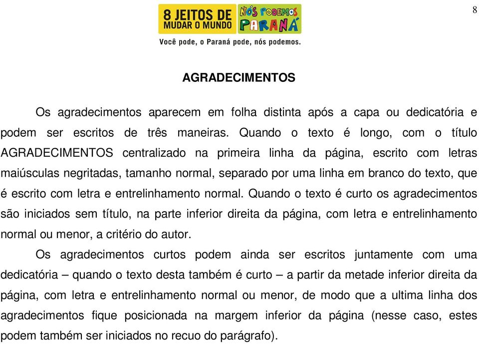 é escrito com letra e entrelinhamento normal.