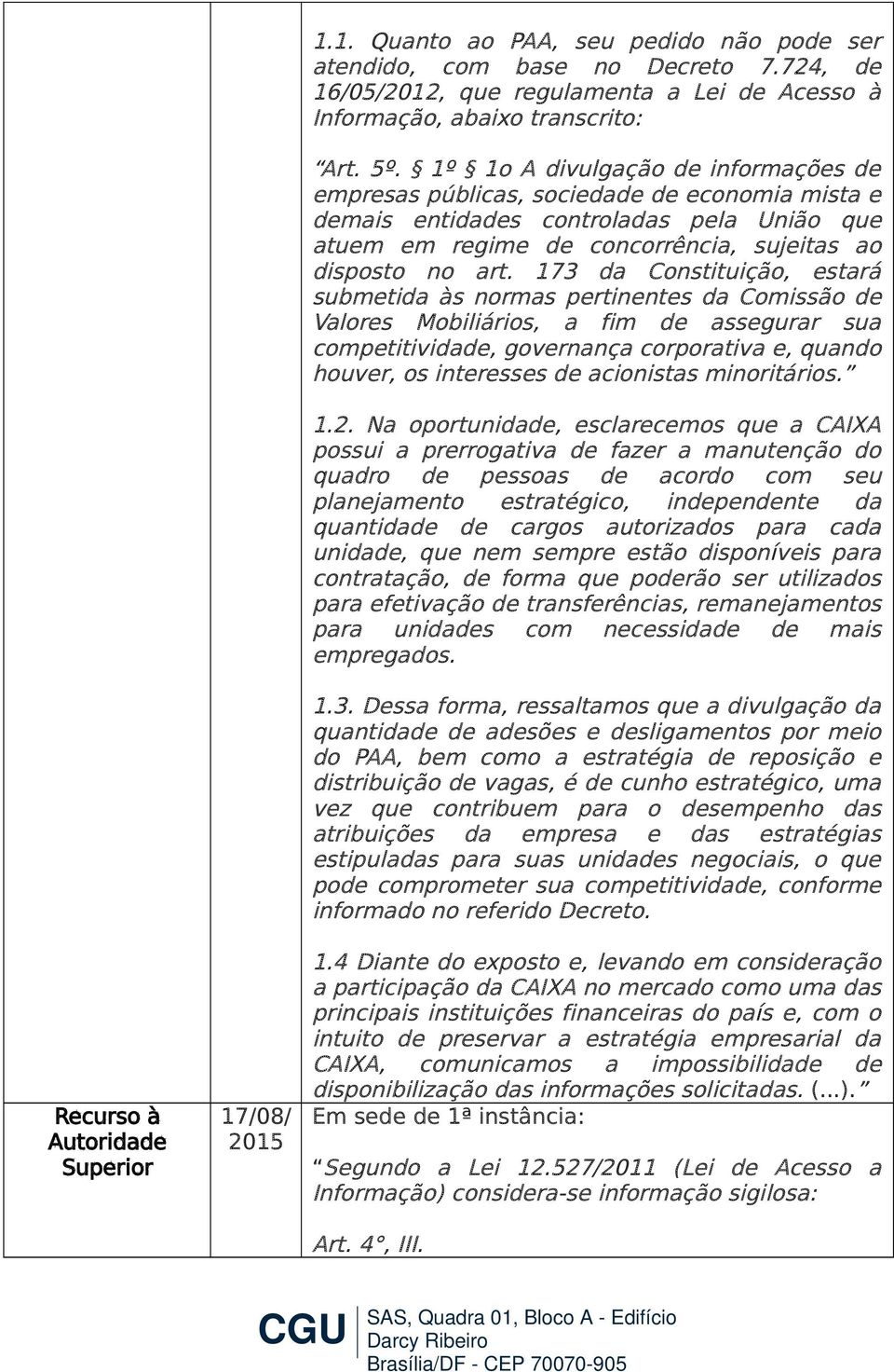 1º 1o A divulgação de informações de empresas públicas, sociedade de economia mista e demais entidades controladas pela União que atuem em regime de concorrência, sujeitas ao disposto no art.