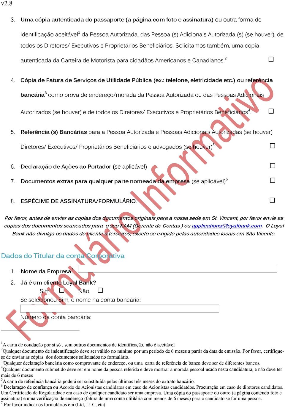 Utilidade Pública (ex: telefone, eletricidade etc) ou referência bancária 3 como prova de endereço/morada da Pessoa Autorizada ou das Pessoas Adicionais Autorizados (se houver) e de todos os