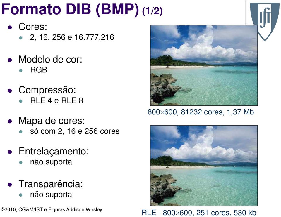 só com 2, 16 e 256 cores 800 600, 81232 cores, 1,37 Mb