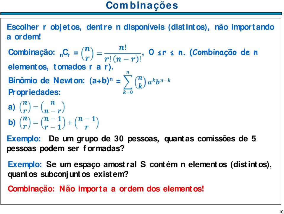 Binômio de Newton: (a+b) n = Propriedades: a) b) Exemplo: De um grupo de 30 pessoas, quantas comissões de 5