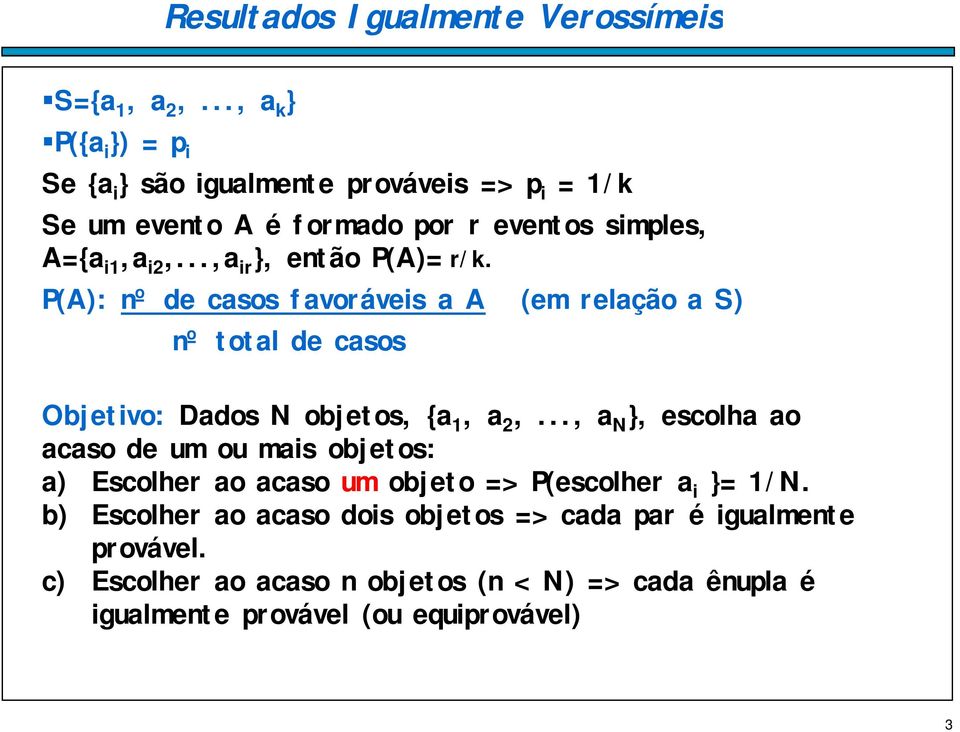 ..,a ir }, então P(A)= r/k. P(A): nº de casos favoráveis a A (em relação a S) nº total de casos Objetivo: Dados N objetos, {a 1, a 2,.