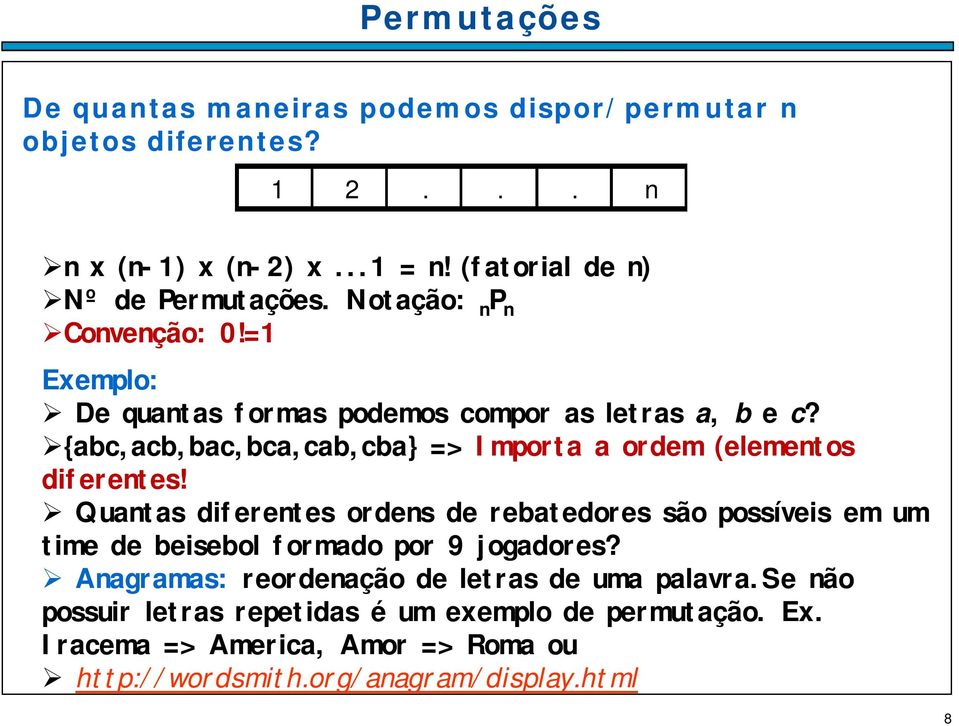 {abc,acb,bac,bca,cab,cba} => Importa a ordem (elementos diferentes!