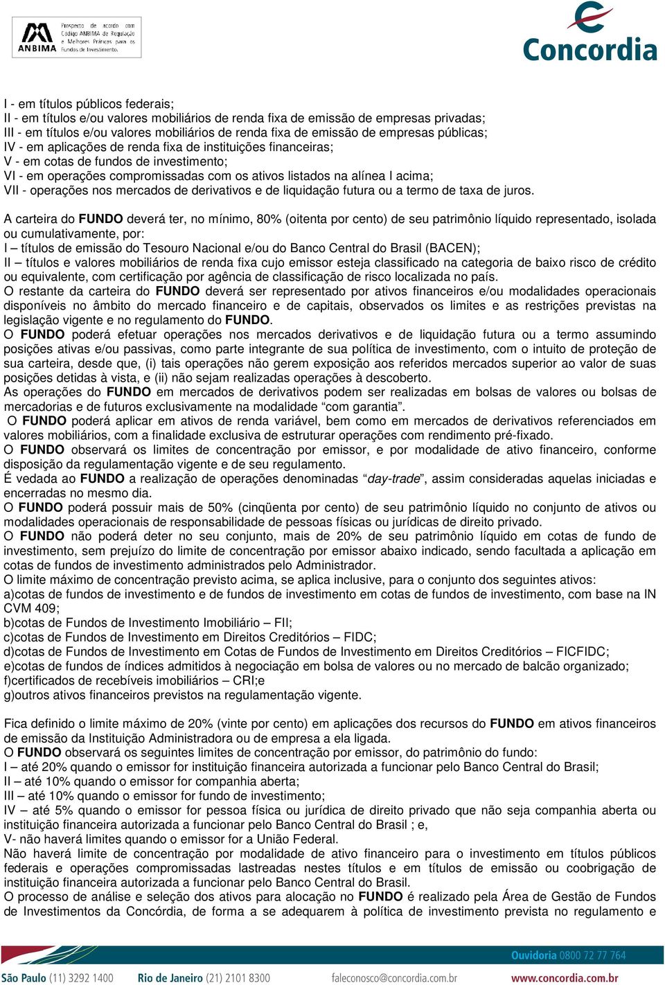 - operações nos mercados de derivativos e de liquidação futura ou a termo de taxa de juros.