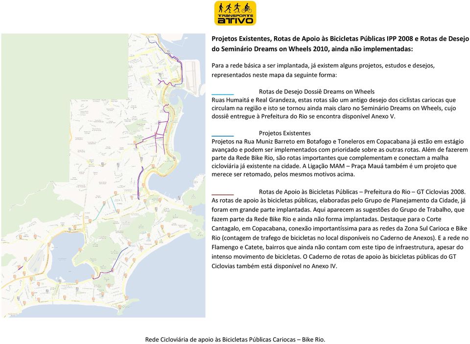 cariocas que circulam na região e isto se tornou ainda mais claro no Seminário Dreams on Wheels, cujo dossiê entregue à Prefeitura do Rio se encontra disponível Anexo V.