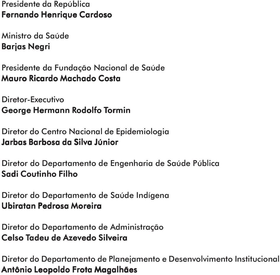 Departamento de Engenharia de Saúde Pública Sadi Coutinho Filho Diretor do Departamento de Saúde Indígena Ubiratan Pedrosa Moreira Diretor do