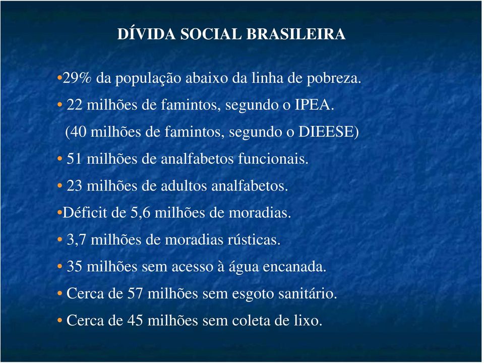 (40 milhões de famintos, segundo o DIEESE) 51 milhões de analfabetos funcionais.