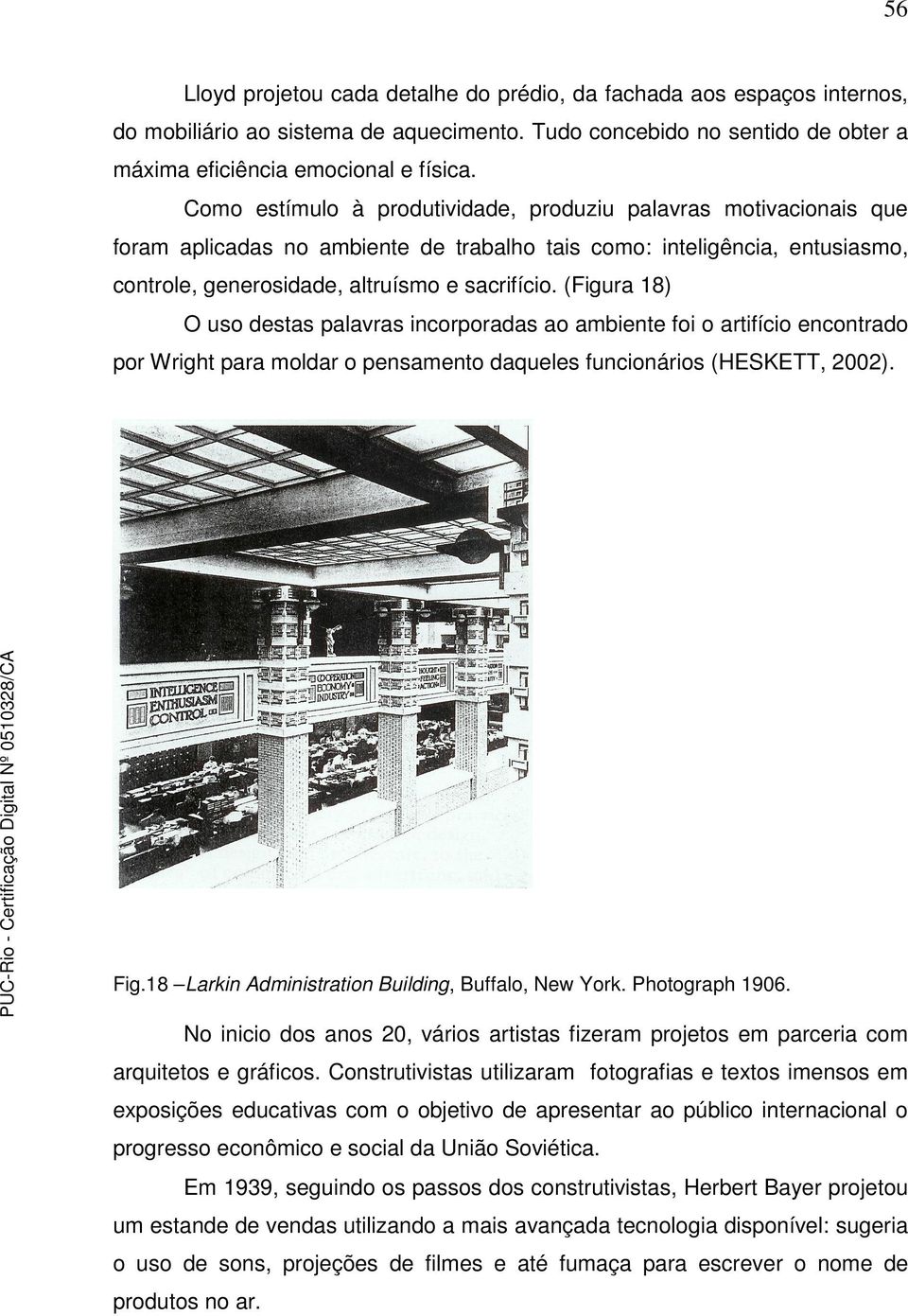 (Figura 18) O uso destas palavras incorporadas ao ambiente foi o artifício encontrado por Wright para moldar o pensamento daqueles funcionários (HESKETT, 2002). Fig.