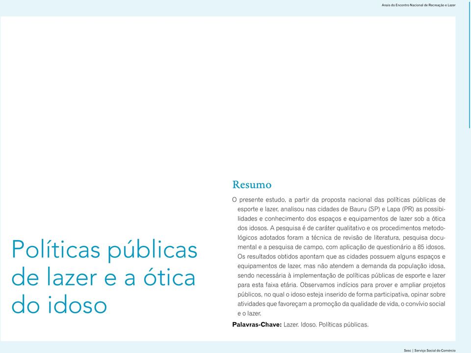 A pesquisa é de caráter qualitativo e os procedimentos metodológicos adotados foram a técnica de revisão de literatura, pesquisa documental e a pesquisa de campo, com aplicação de questionário a 85