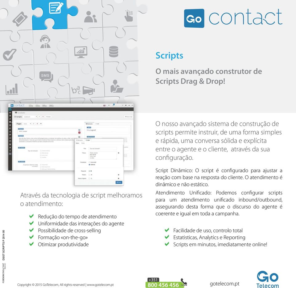 SGT SCRIPTS P 2014 00 Através da tecnologia de script melhoramos o atendimento: Redução do tempo de atendimento Possibilidade de cross-selling Formação «on-the-go» Otimizar produtividade Uniformidade