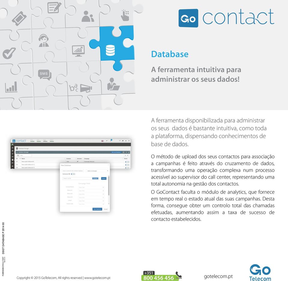 SGT ATABASE P 2014 00 O método de upload dos seus contactos para associação a campanhas é feito através do cruzamento de dados, transformando uma operação complexa num processo