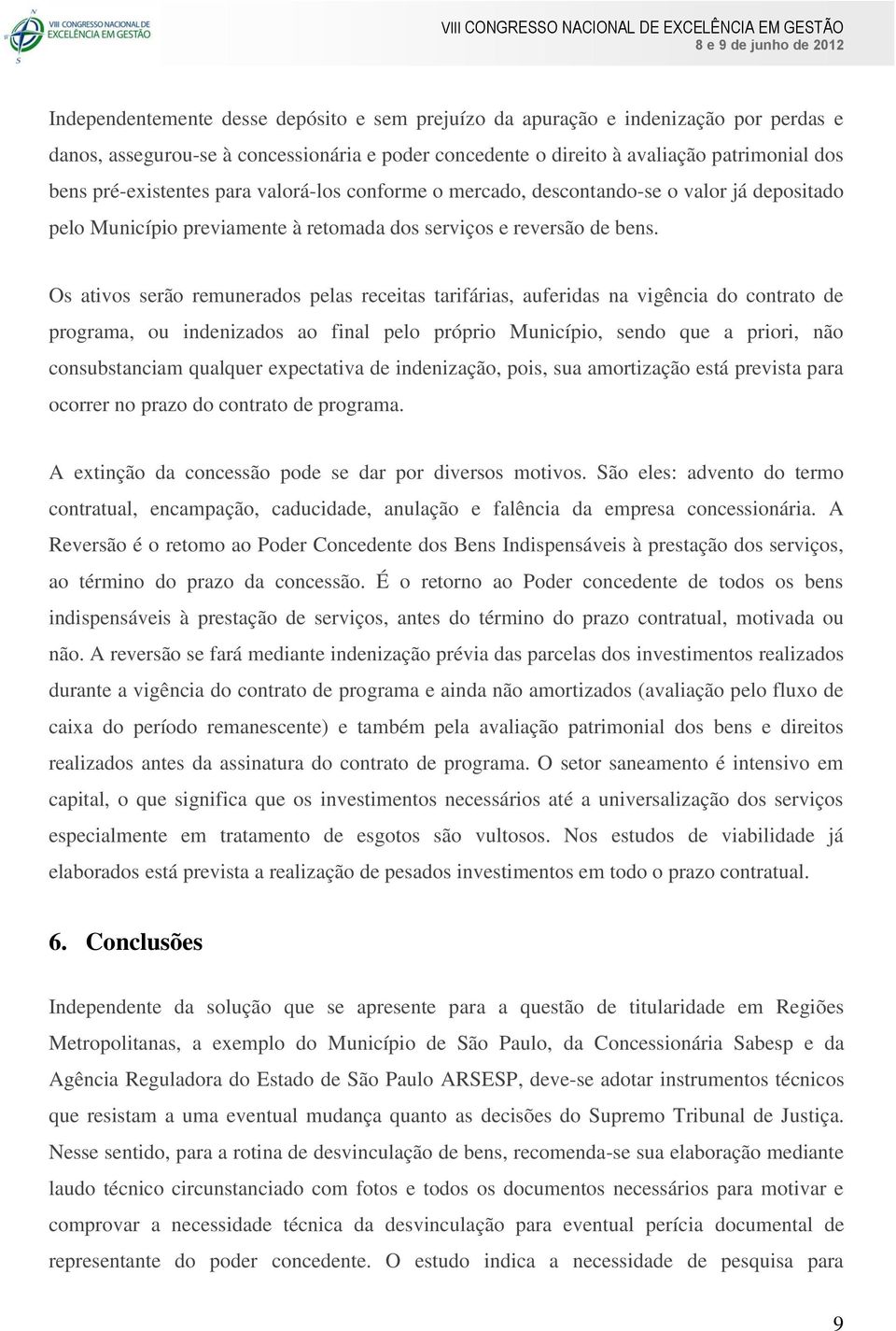 Os ativos serão remunerados pelas receitas tarifárias, auferidas na vigência do contrato de programa, ou indenizados ao final pelo próprio Município, sendo que a priori, não consubstanciam qualquer