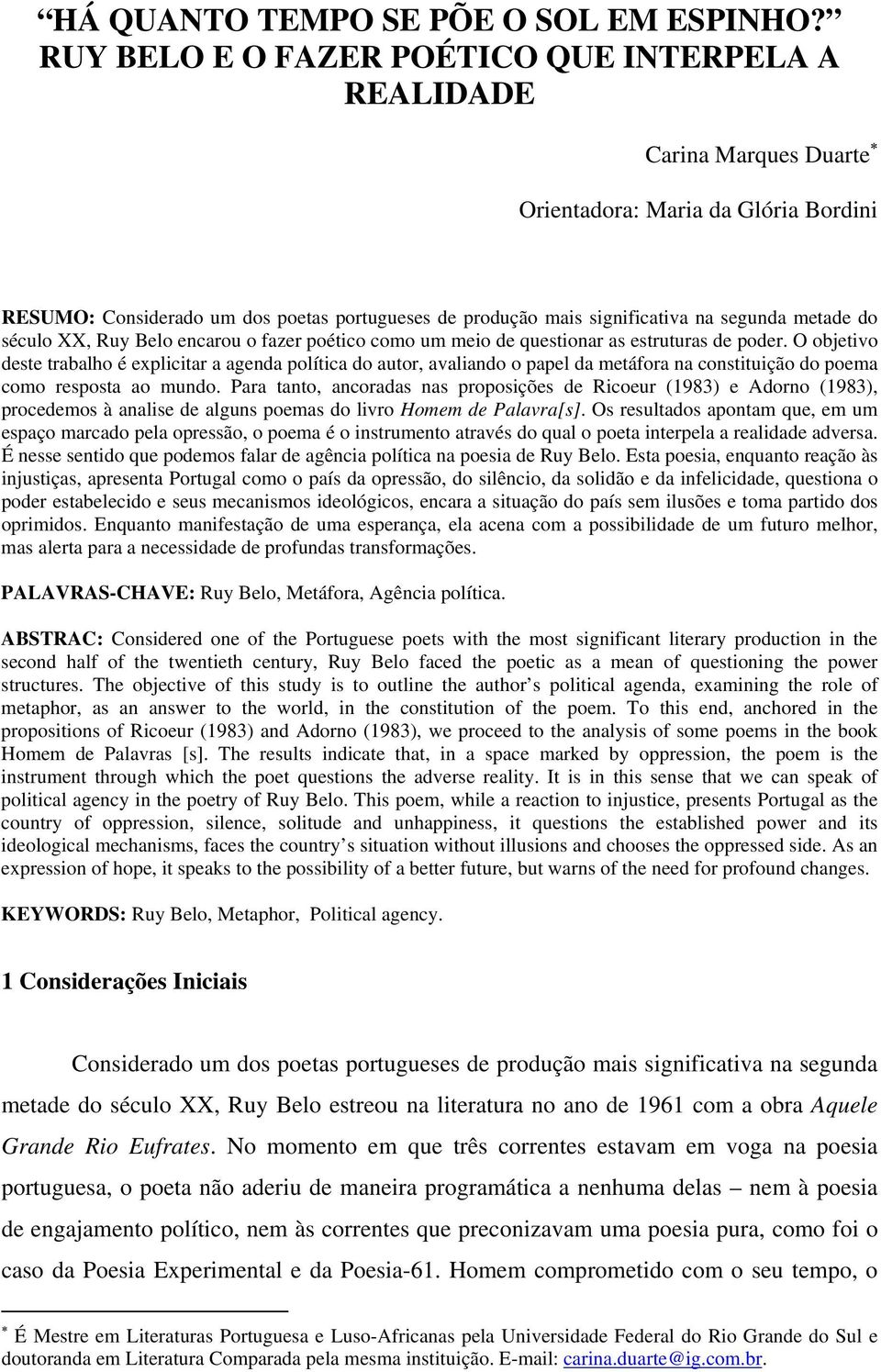 metade do século XX, Ruy Belo encarou o fazer poético como um meio de questionar as estruturas de poder.