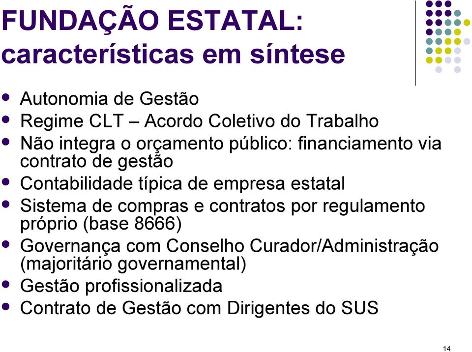 estatal Sistema de compras e contratos por regulamento próprio (base 8666) Governança com Conselho