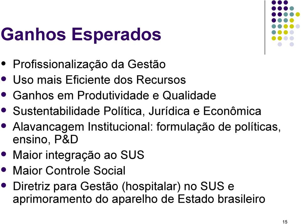 Institucional: formulação de políticas, ensino, P&D Maior integração ao SUS Maior Controle