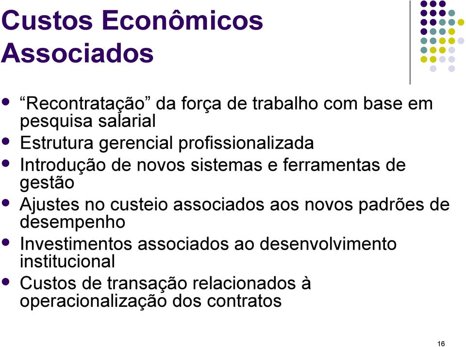 Ajustes no custeio associados aos novos padrões de desempenho Investimentos associados ao