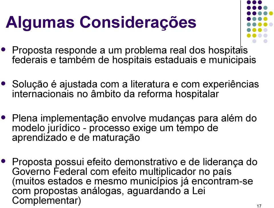 do modelo jurídico - processo exige um tempo de aprendizado e de maturação Proposta possui efeito demonstrativo e de liderança do Governo