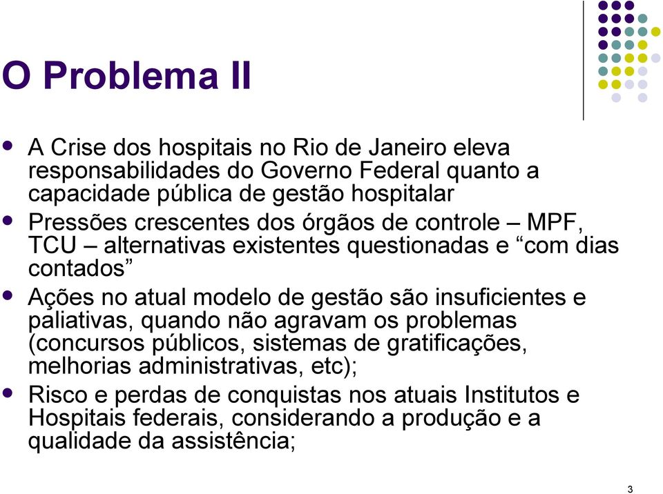 modelo de gestão são insuficientes e paliativas, quando não agravam os problemas (concursos públicos, sistemas de gratificações, melhorias