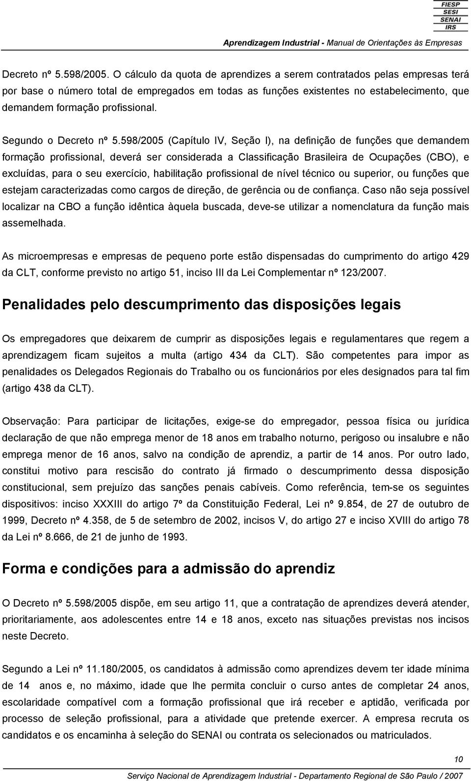 Segundo o Decreto nº 5.