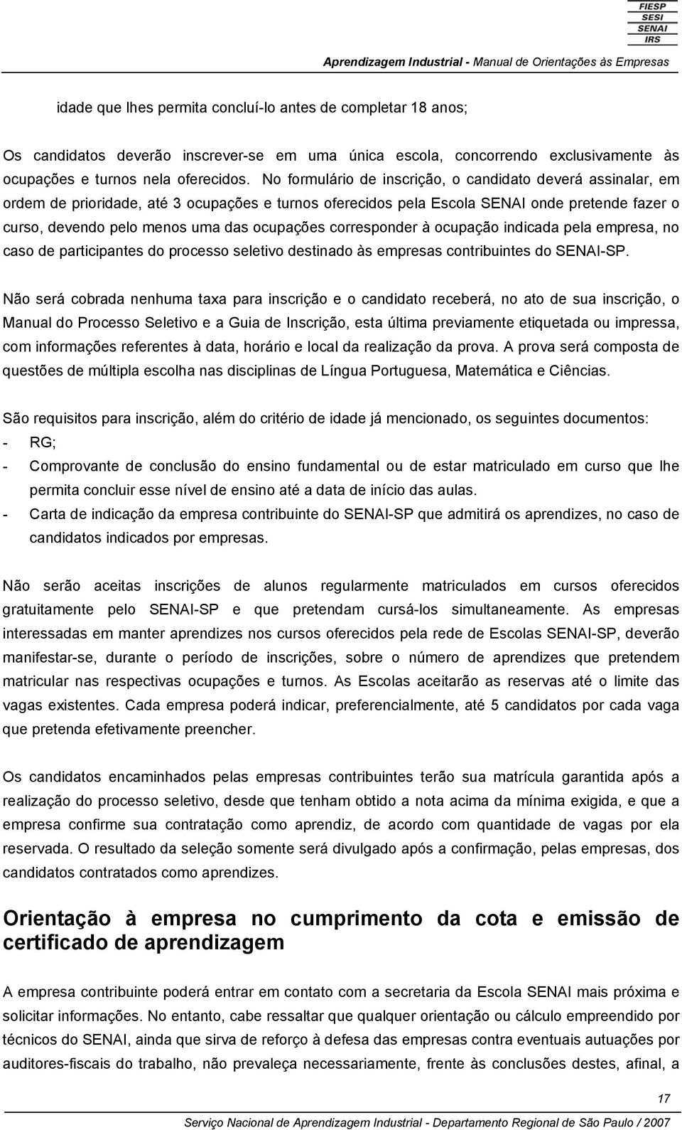 ocupações corresponder à ocupação indicada pela empresa, no caso de participantes do processo seletivo destinado às empresas contribuintes do SENAI-SP.