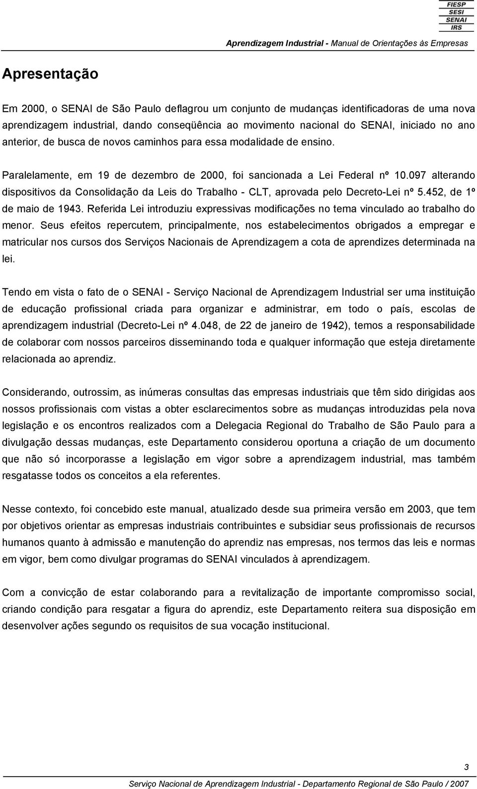 097 alterando dispositivos da Consolidação da Leis do Trabalho - CLT, aprovada pelo Decreto-Lei nº 5.452, de 1º de maio de 1943.