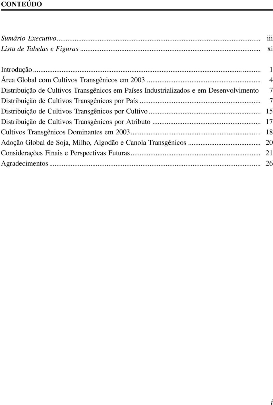 .. Distribuição de Cultivos Transgênicos por Cultivo... Distribuição de Cultivos Transgênicos por Atributo.