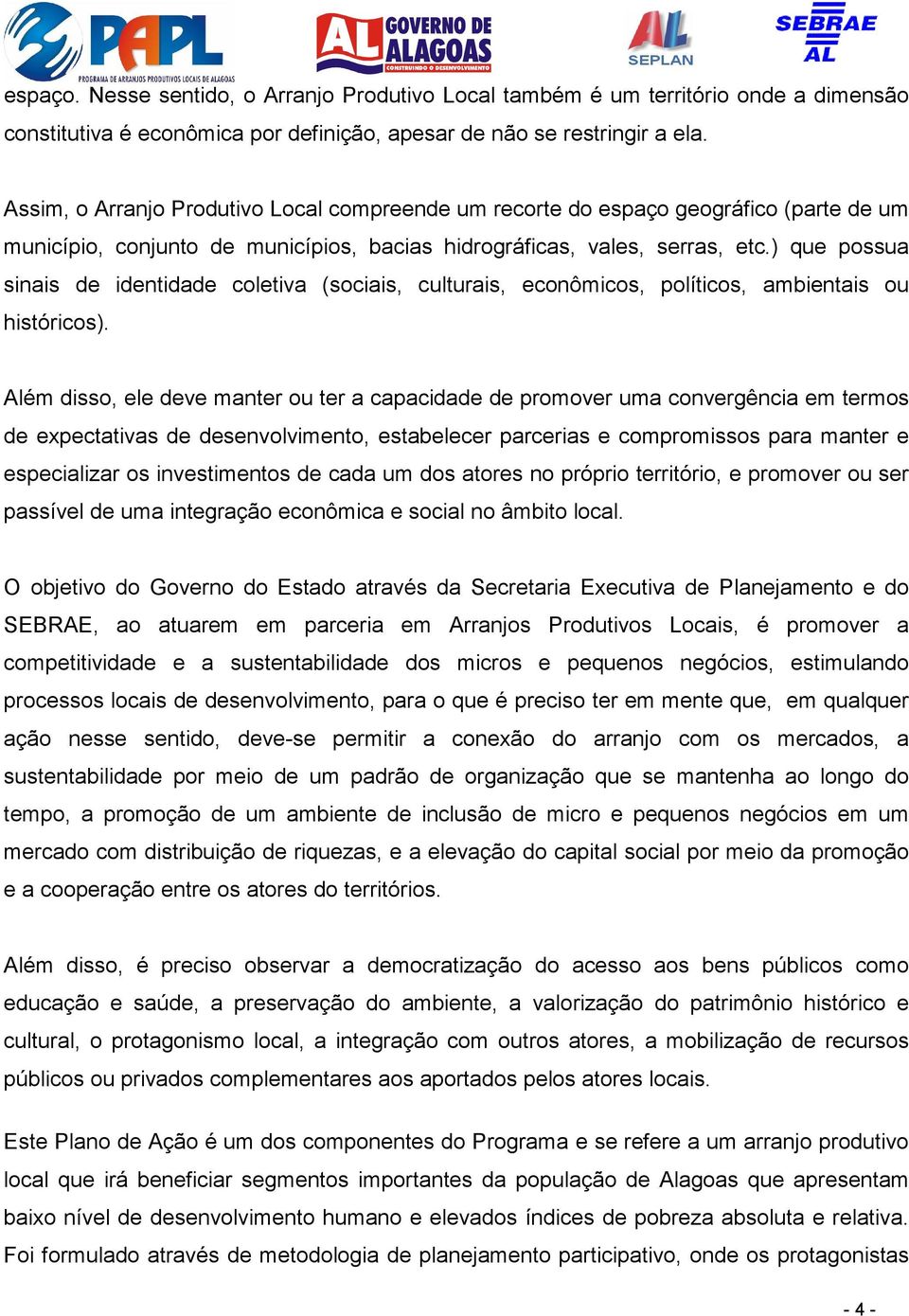 ) que possua sinais de identidade coletiva (sociais, culturais, econômicos, políticos, ambientais ou históricos).