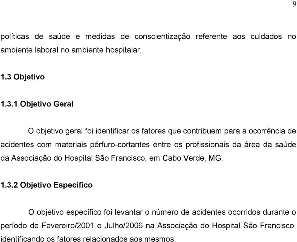 1 Objetivo Geral O objetivo geral foi identificar os fatores que contribuem para a ocorrência de acidentes com materiais pérfuro-cortantes entre os