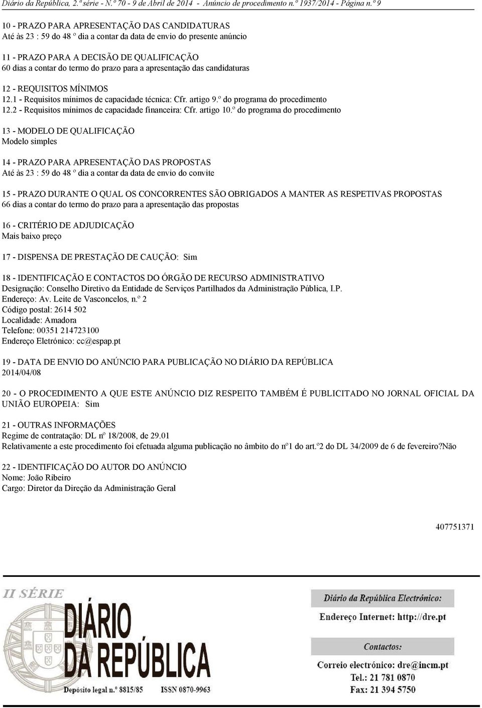 para a apresentação das candidaturas 12 - REQUISITOS MÍNIMOS 12.1 - Requisitos mínimos de capacidade técnica: Cfr. artigo 9.º do programa do procedimento 12.