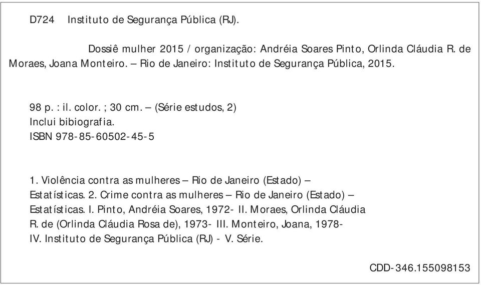 Violência contra as mulheres Rio de Janeiro (Estado) Estatísticas. 2. Crime contra as mulheres Rio de Janeiro (Estado) Estatísticas. I.