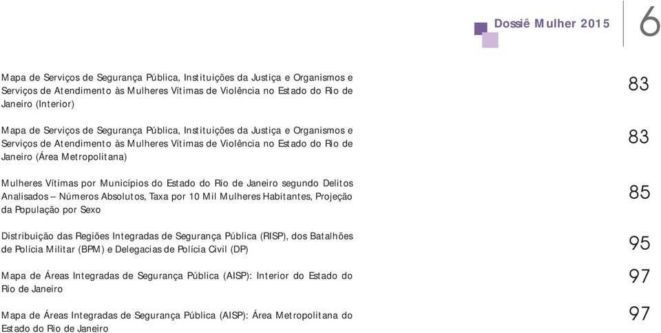 Estado do Rio de Janeiro segundo Delitos Analisados Números Absolutos, Taxa por 10 Mil Mulheres Habitantes, Projeção da População por Sexo Distribuição das Regiões Integradas de Segurança Pública