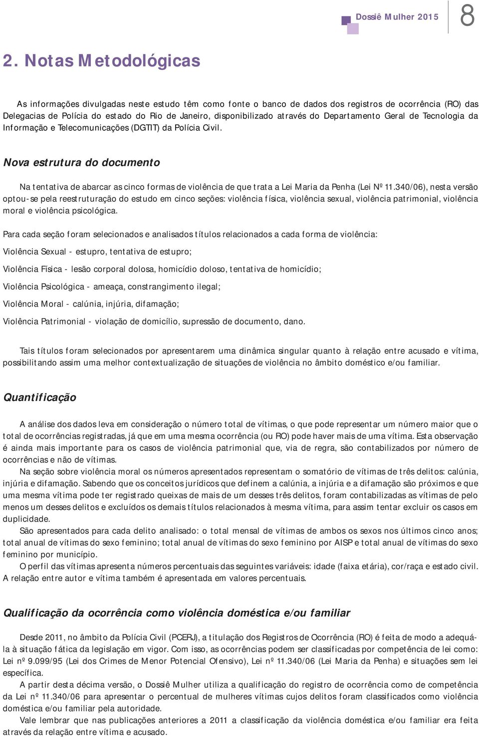 Nova estrutura do documento Na tentativa de abarcar as cinco formas de violência de que trata a Lei Maria da Penha (Lei Nº 11.