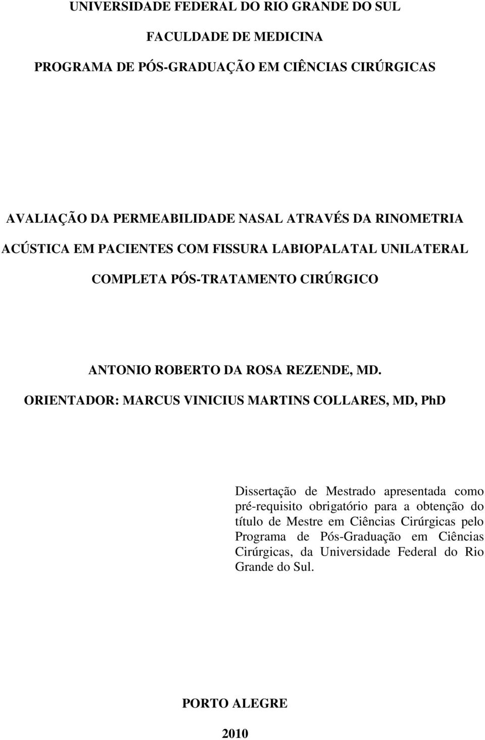 MD. ORIENTADOR: MARCUS VINICIUS MARTINS COLLARES, MD, PhD Dissertação de Mestrado apresentada como pré-requisito obrigatório para a obtenção do