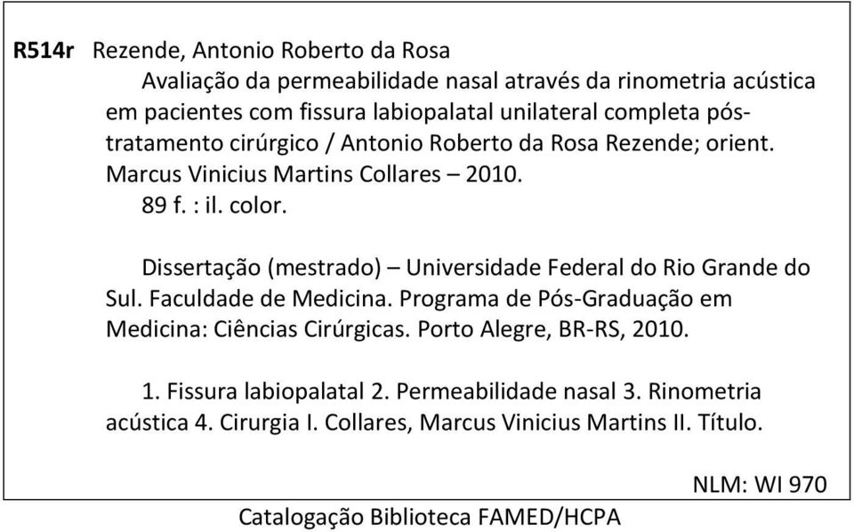 Dissertação (mestrado) Universidade Federal do Rio Grande do Sul. Faculdade de Medicina. Programa de Pós-Graduação em Medicina: Ciências Cirúrgicas.