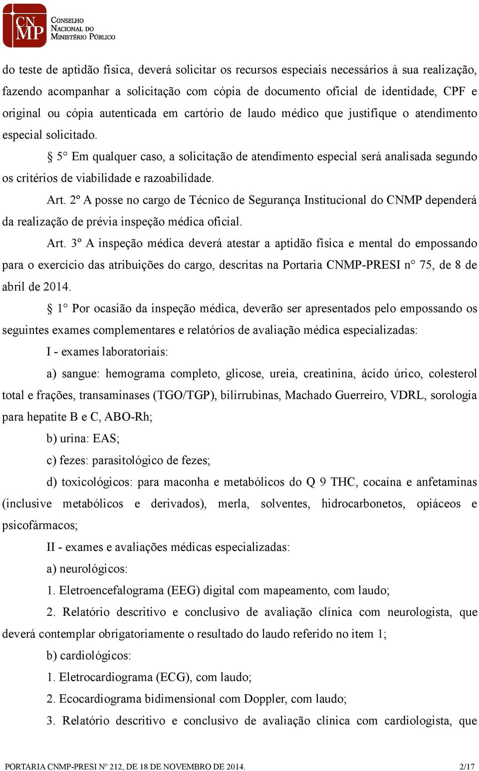 5 Em qualquer caso, a solicitação de atendimento especial será analisada segundo os critérios de viabilidade e razoabilidade. Art.