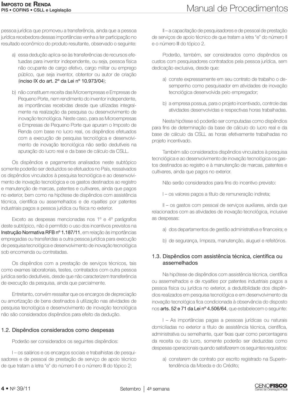 de cargo efetivo, cargo militar ou emprego público, que seja inventor, obtentor ou autor de criação (inciso IX do art. 2º da Lei nº 10.