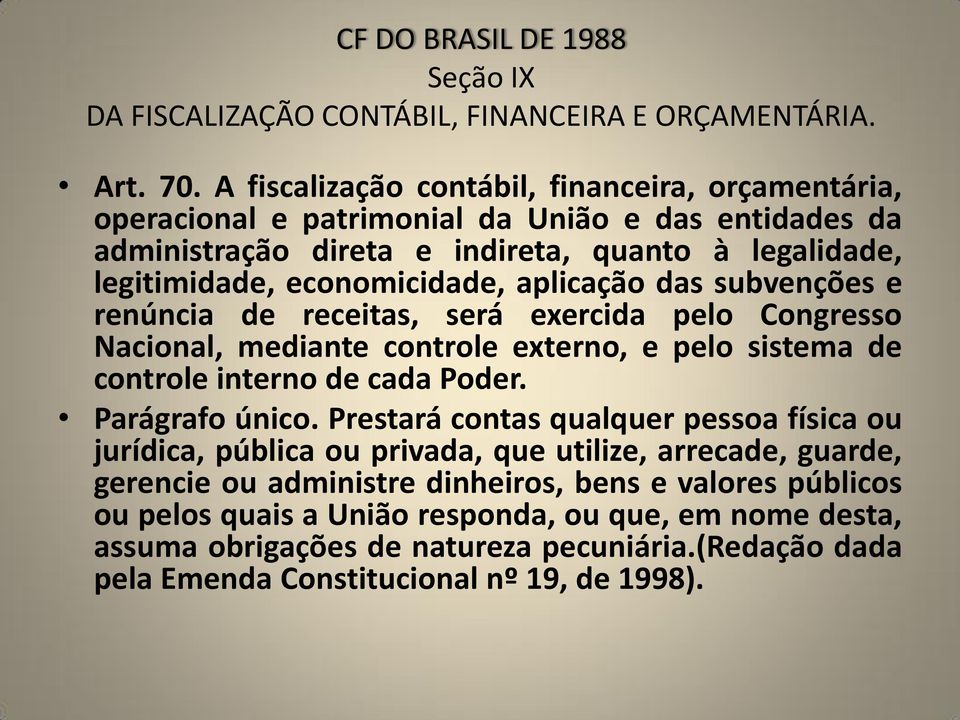 aplicação das subvenções e renúncia de receitas, será exercida pelo Congresso Nacional, mediante controle externo, e pelo sistema de controle interno de cada Poder. Parágrafo único.