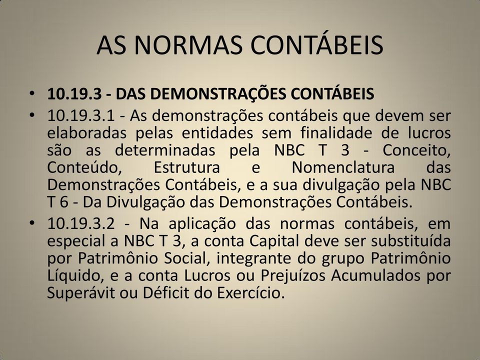 1 - As demonstrações contábeis que devem ser elaboradas pelas entidades sem finalidade de lucros são as determinadas pela NBC T 3 - Conceito,