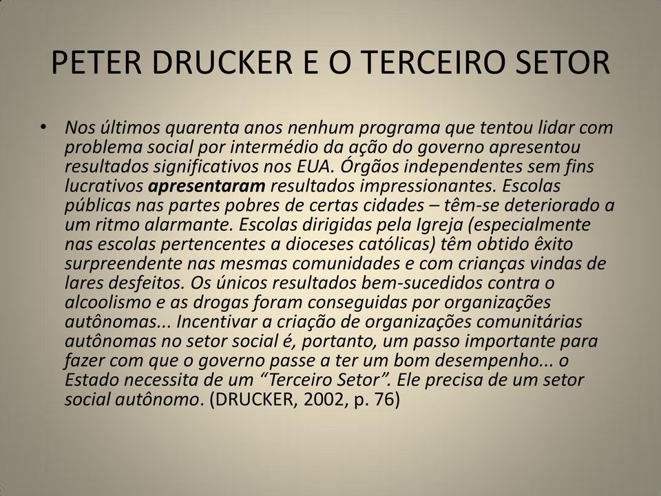 Escolas dirigidas pela Igreja (especialmente nas escolas pertencentes a dioceses católicas) têm obtido êxito surpreendente nas mesmas comunidades e com crianças vindas de lares desfeitos.